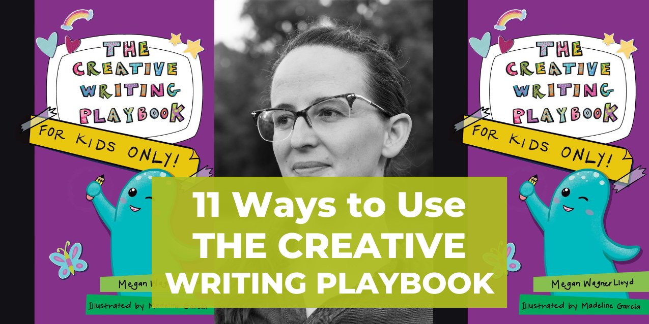 Eleven Ways to Use The Creative Writing Playbook with Your Kids This Summer