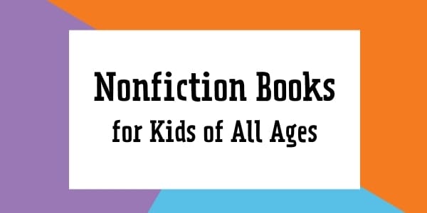 nonfiction books for kids of all ages (