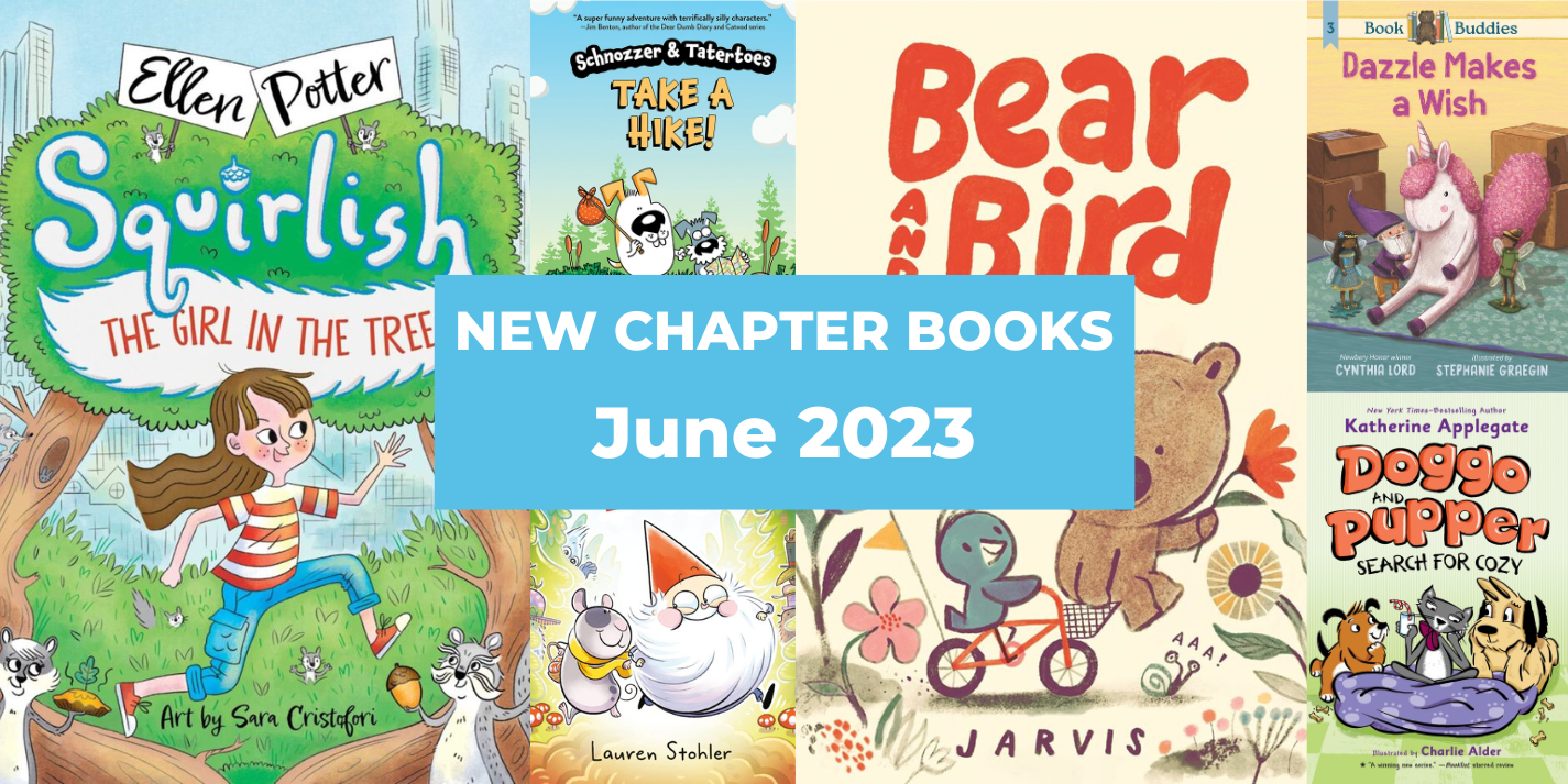New Chapter Books for Ages 7 – 10, June 2023